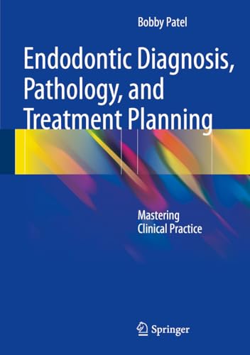 Endodontic Diagnosis, Pathology, and Treatment Planning: Mastering Clinical Practice von Springer